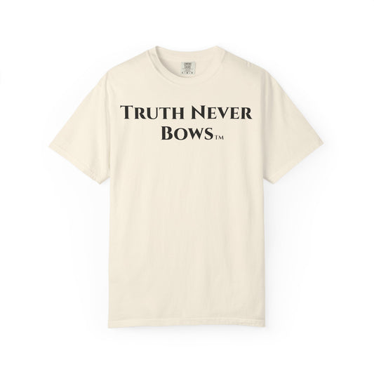 Unisex Garment-Dyed T-Shirt: Truth Never Bows Graphic Tee for Bold Statements